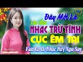 Lagu Đây Mới Là Nhạc Trữ Tình Bolero CỰC ÊM TAI Cả Xóm Phê - LK Nhạc Sống Thôn Quê Chọn Lọc Toàn bài Hay