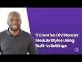5 Creative Divi Header Module Styles You Can Achieve