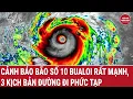 Download Lagu Bản tin tối 25/9: Cảnh báo bão số 10 Bualoi rất mạnh, 3 kịch bản đường đi phức tạp