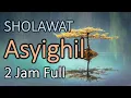 Download Lagu SHOLAWAT Asyighil || Selawat PERLINDUNGAN DIRI ASYIGHIL Merdu || 2 Jam Full