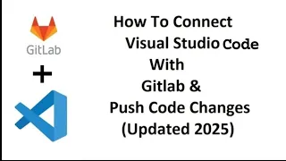 How to Connect Visual Studio Code with GitLab and Push Code 2025