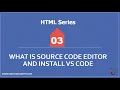 HTML series Lecture 3 What is source code editor and install vs code