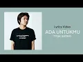 Download Lagu TYOK SATRIO - ADA UNTUKMU (VIDEO LIRIK) LAGU YANG DI PUJI JURI X FACTOR INDONESIA