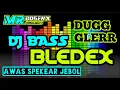 Download Lagu DJ BASS BLEDEX DUGG GLERR