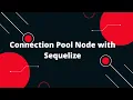 Sequelize ORM with NodeJS Connection Pool Node with Sequelize