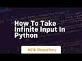 how to take infinite input in python