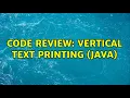 Code Review Vertical Text Printing Java