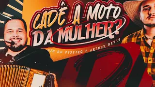 CADÊ A MOTO DA MULHER - Arthur Denis e Biu do Piseiro