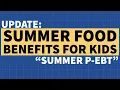 Update Summer Food Benefits for Kids - Summer P-EBT