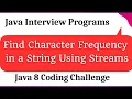 Java 8 Coding Find Character Frequency in a String Using Streams Coding Interview Trick
