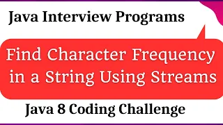 Java 8 Coding Find Character Frequency in a String Using Streams Coding Interview Trick
