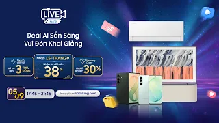 🔥 LIVE GIA DỤNG SAMSUNG – DEAL XỊN CHO NHÀ, TIỆN NGHI CHO BẠN! 🏡