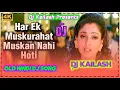 Download Lagu Har Ek Muskurahat Muskan Nahi Hoti //Old Hindi Dj Song//Dj Kailash Present