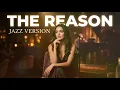 THE REASON - HOOBASTANK || BEST JAZZ VERSION