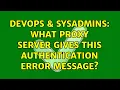 DevOps SysAdmins What proxy server gives this authentication error message