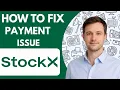 How to fix StockX payment issue Full Guide 2026