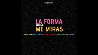 la forma en que me miras super yei x myke towers x sammy x lenny tavarez x rafa pabon x jone quest