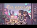 O Sanam Lofi Flip | Lucky Ali | Relax & Chill Vib