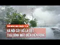 Download Lagu Tin bão 16h ngày 7/9: Thái Bình mất điện diện rộng, Hà Nội cây đổ la liệt | VTV24