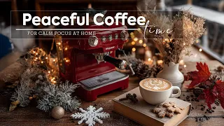 Peaceful Coffee Time Relaxing Jazz Instrumental Bossa Nova For Calm Focus At Home 
