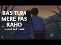 Download Lagu Bas Tum Mere Paas Raho [Iltija hai Dil ki] (Slowed reverb)| Himesh | Salman | Sonia Kapoor|| Music