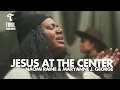 Download Lagu Jesus At The Center (feat. Naomi Raine \u0026 Maryanne J. George) | Maverick City Music | TRIBL