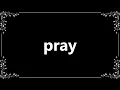 Pray - Meaning and How To Pronounce