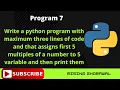 Python Program with maximum three lines of code and that assigns first 5 multiples of a number to