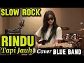 Download Lagu Rindu Tapi Jauh | Slow Rock | Cover Blue Band