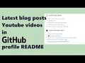 Show latest blog posts and Youtube s in GITHUB profile README