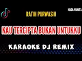 Download Lagu KAU TERCIPTA BUKAN UNTUKKU - Karaoke DJ Remix [ RATIH PURWASIH ] Nada Wanita