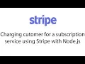 Charging Customer for a Subscription Service using Stripe with Node js