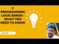C Programming Logic Error - What You Need to Know