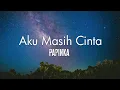 Download Lagu Aku Masih Cinta - Papinka - Lirik Lagu