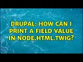 Drupal How can I print a field value in node html twig 2 Solutions