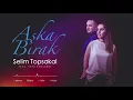 Selim Topsakal Feat. (Sefa Topsakal) Aşka Bırak