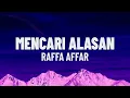 Lagu Raffa Affar - Mencari Alasan (Dipopulerkan oleh Exists)(Lirik/Lagu)