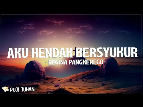 Download MP3 Aku Hendak Bersyukur - Regina Pangkerego (Lirik) Lagu Rohani Kristen Terbaru 2024