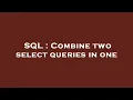 SQL Combine two select queries in one