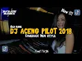 DJ ACENG PILOT 2018 COMEBACK NEW STYLE VIRAL TIKTOK 