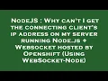NodeJS Why can t I get the connecting client s ip address on my server running Node js Websocket