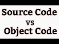 What is Source code and object code