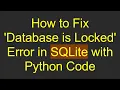 How to Fix Database is Locked Error in SQLite with Python Code
