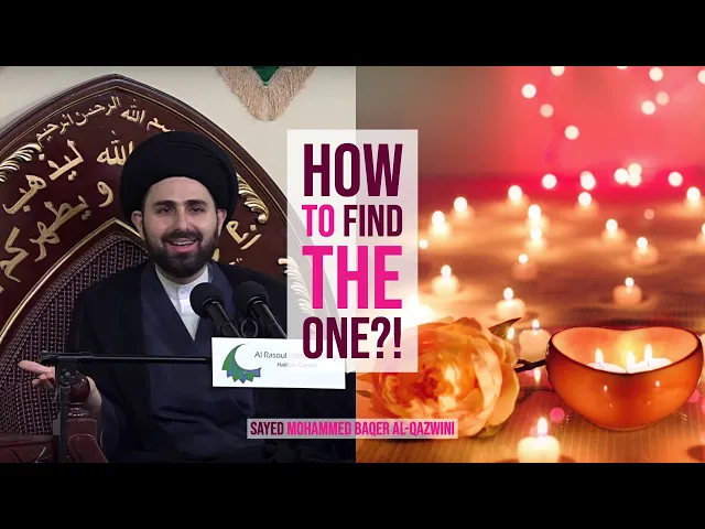 ⁣How To Find The One?! - Sayed Mohammed Baqer Al-Qazwini