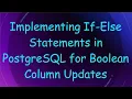 Implementing If-Else Statements in PostgreSQL for Boolean Column Updates