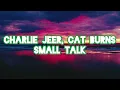 Charlie Jeer, Cat Burns - Small Talk (Lyrics dan Terjemahan Indonesia)