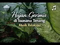 Lagu Hujan Gerimis di Suasana Tenang | Musik Relaksasi #relaksasi #musiktenang #ytmusic  #alam