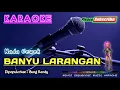 Download Lagu BANYU LARANGAN (Nada Cewek/Wanita) -Bung Rendy- KARAOKE