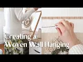 Creating a Woven Wall Hanging from Start to Finish - Full process