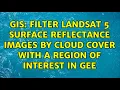 GIS Filter Landsat 5 Surface Reflectance Images by Cloud Cover with a Region of Interest in GEE
